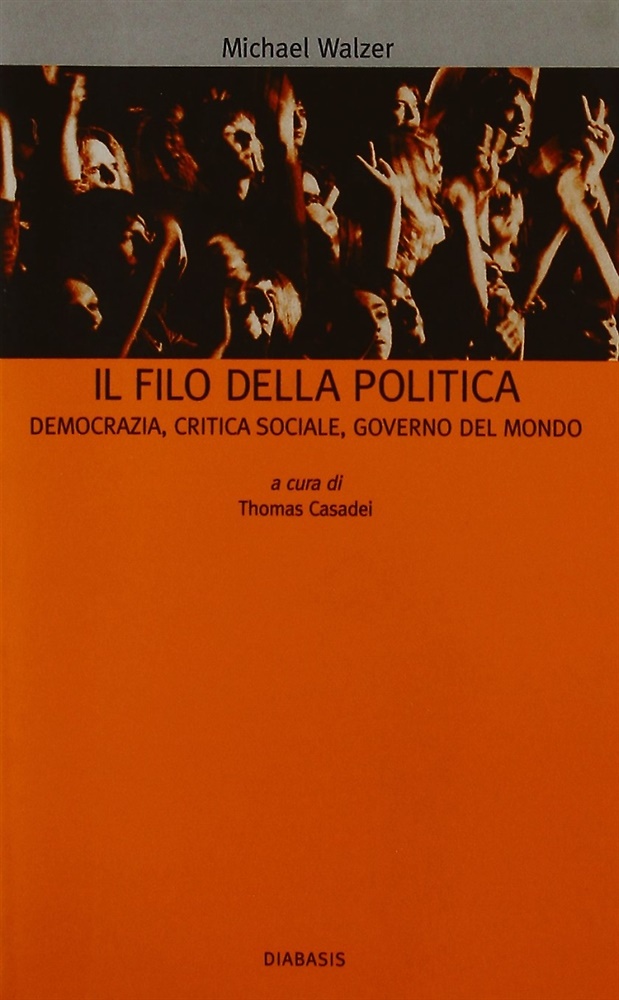 9788881031375-Il filo della politica. Democrazia, critica sociale, governo del mondo.