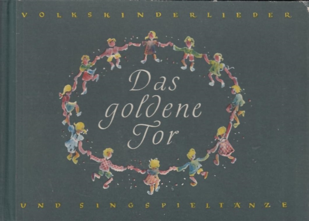 Das goldene Tor. Die schönsten Volkskinderlieder und Singspieltänze.