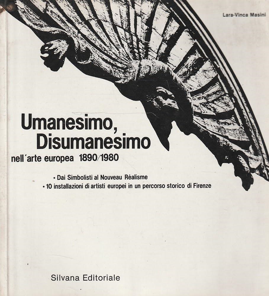 Umanesimo e disumanesimo nell'arte europea 1890-1980. Dai Simbolisti al Nouveau