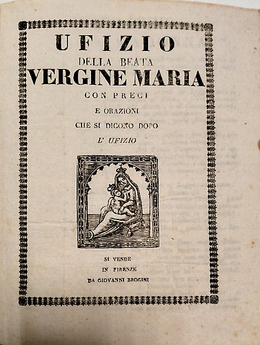 Ufizio della Beata Vergine Maria con preci e orazioni che si dicono dopo l'ufizi
