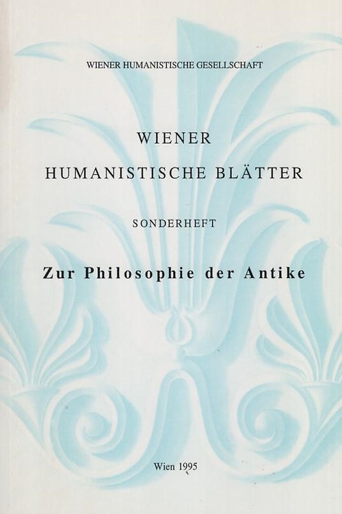 Zur Philosophie der Antike. Wiener Humanistische Blätter, Sonderheft.