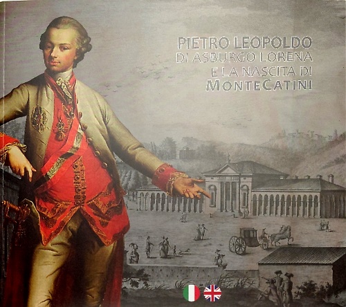 9791254866580-Pietro Leopoldo di Asburgo Lorena e la nascita di Montacatini. Peter Leopold of