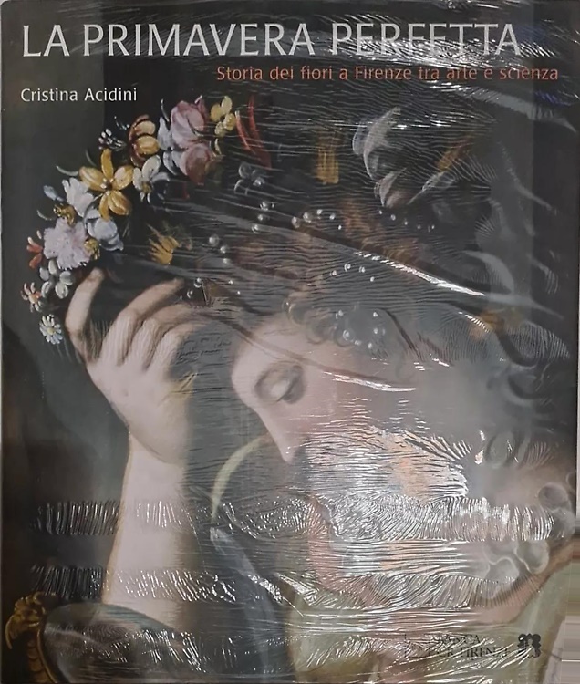 La primavera perfetta. Storia dei fiori a Firenze tra arte e scienza.