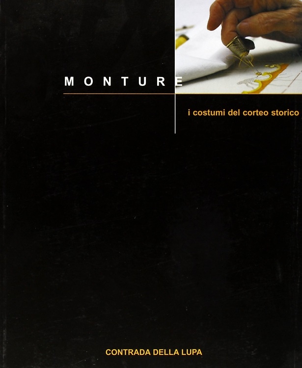 9788886417754-Monture. I costumi del corteo storico della contrada della Lupa.