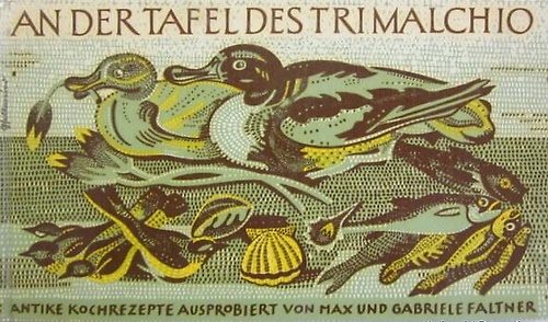 An der Tafel des Trimalchio. Antike Rezepte für den heutigen Gebrauch.