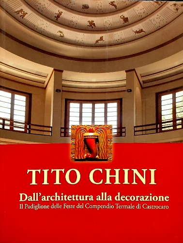 9788871893044-Tito Chini. Dall'architettura alla decorazione. Il Padiglione delle Feste del Co