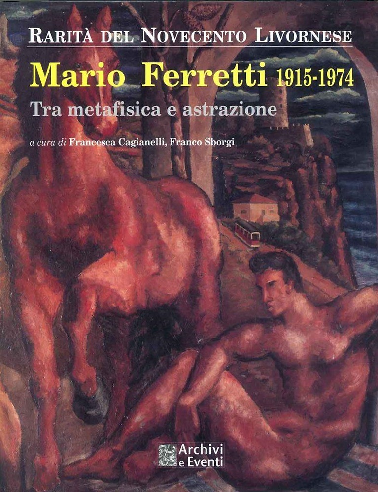 Mario Ferretti, 1915-1974. Tra metafisica e astrazione.