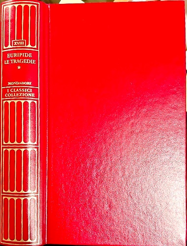 Le tragedie I. Alcesti, Medea e Ippolito, Eraclidi, Supplici, Ione.