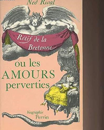 9782262002657-Rétif de la Bretonne, ou les amours perverties. Biographie.
