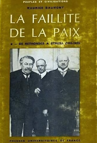 La faillite de la paix. De Rethondes a Stresa 1918-1935.