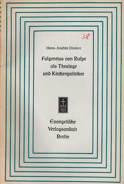Fulgentius von Ruspe als Theologe und Kirchenpolitiker.