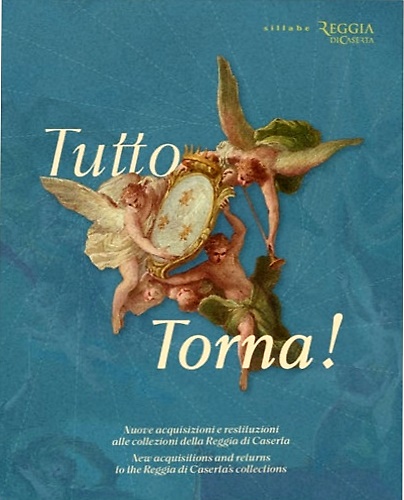 9788833405858-Tutto torna!  Nuove acquisizioni e restituzioni alle collezioni della Reggia di