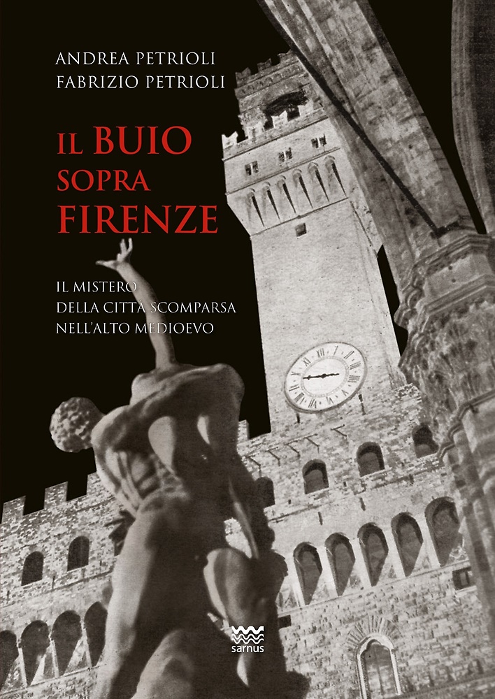9788856303513-Il buio sopra Firenze. Il mistero della città scomparsa nell'alto Medioevo.