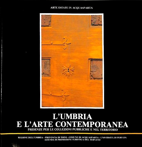 L'Umbria e l'arte contemporanea. Presenza per le collezioni pubbliche e nel terr
