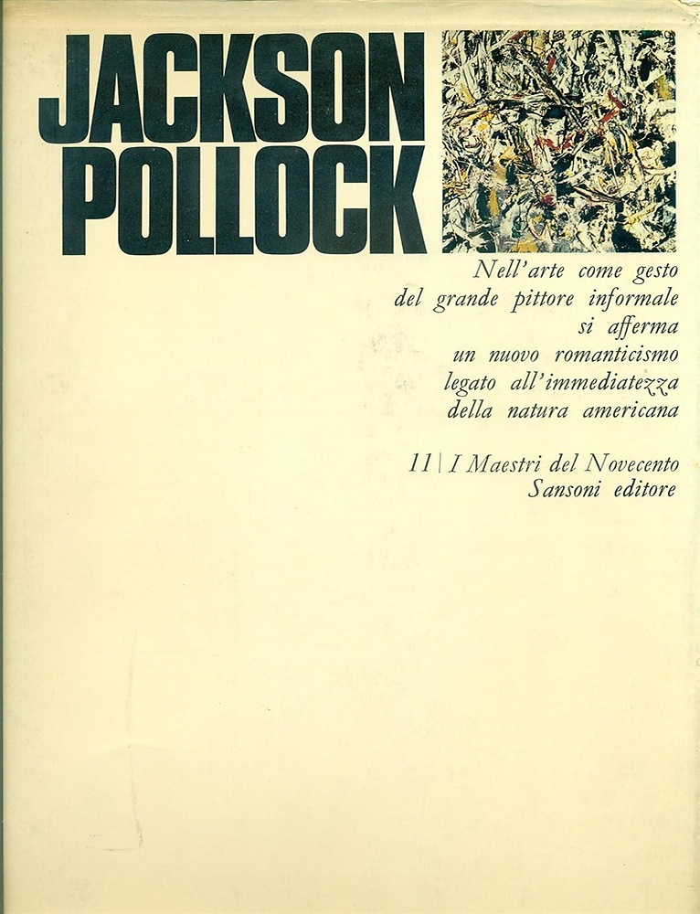 Jackson Pollock. Nell'arte come gesto del grande pittore informale si afferma un
