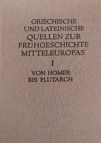 Griechische und Lateinische Quellen zur Frühgeschichte Mitteleuropas.