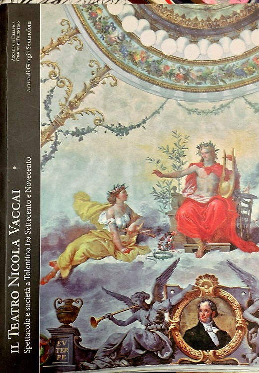Il teatro Nicola Vaccai. Spettacolo e società a Tolentino tra Settecento e Novec