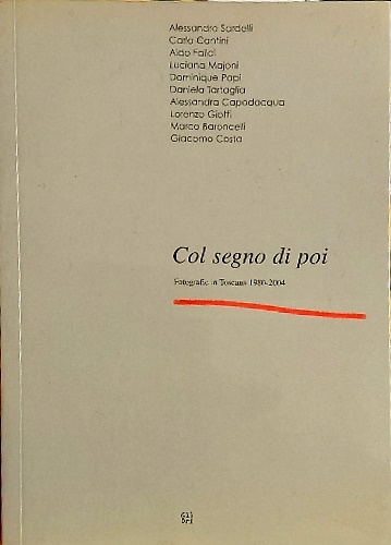 9788873361237-Col segno di poi. Fotografie in Toscana 1980-2004.
