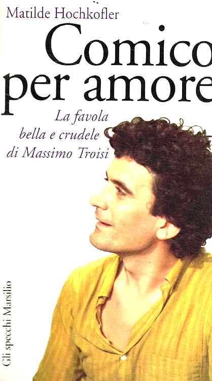 9788831765152-Comico per amore. La favola bella e crudele di Massimo Troisi.