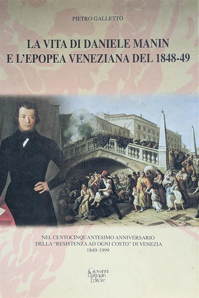 La vita di Daniele Manini e l'epopea veneziana del 1848-49.
