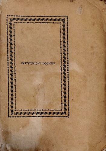 Istituzioni logiche esposte da un sacerdote della Compagnia di Gesù.