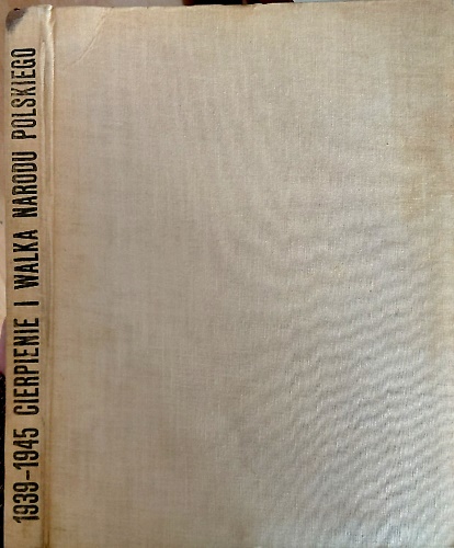 1939-1945 cierpienie i walka narodu polskiego. Zdjecia, dokumenty/Tytul na obwol