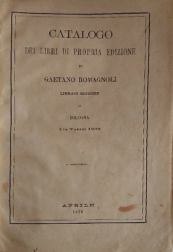 Catalogo dei libri di propria edizione di Gaetano Romagnoli libraio editore in B