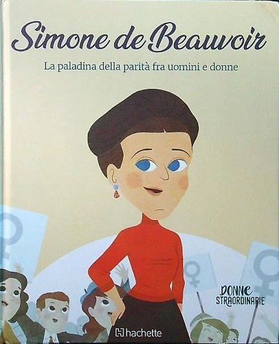 Simone De Beauvoir. La paladina della parità fra uomini e donne.