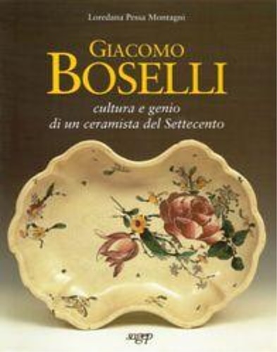 9788870585506-Giacomo Boselli. Cultura e genio di un ceramista del Settecento.