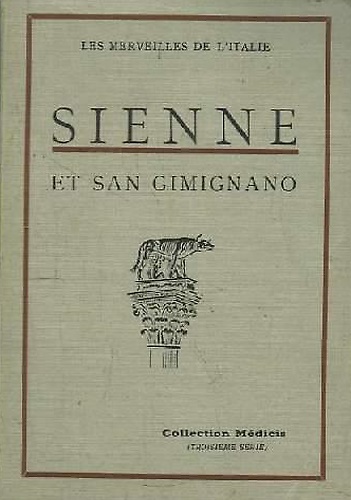 Sienne et San Gimignano. Les églises, les palais, les oeuvres d'art.