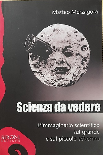 9788851800444-Scienza da vedere. L'imaginario scientifico sul grande e sul piccolo schermo.