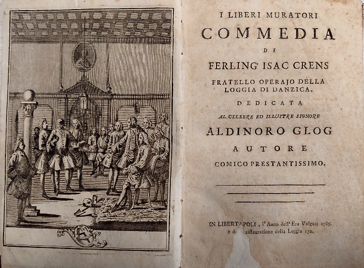 I liberi muratori. Commedia.  Isac Crens Fratello operaio della loggia Danzica.