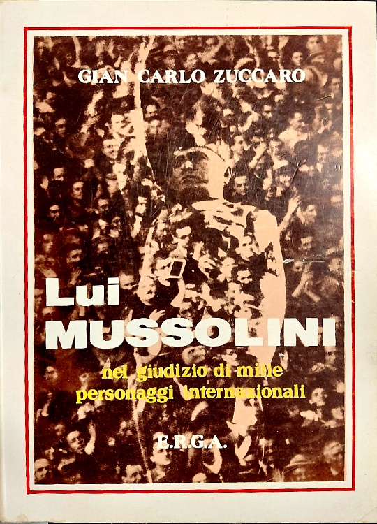 Lui Mussolini. Nel giudizio di mille personaggi internazionali.
