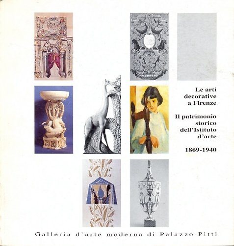 9788886392105-Le arti decorative a Firenze. Il patrimonio storico dell'Istituto d'arte, 1869-1