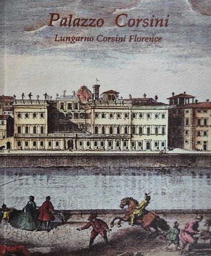 Palazzo Corsini. Lungarno Corsini Firenze.