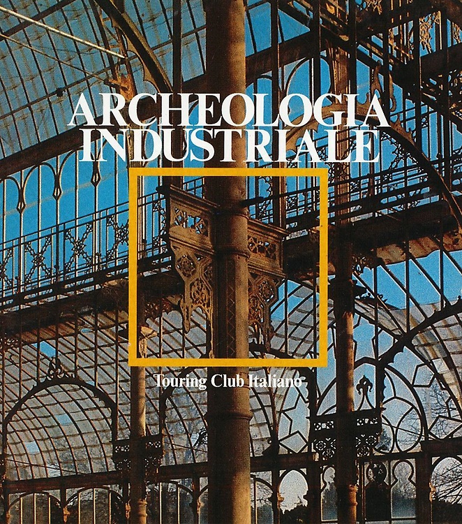 9788836501014-Archeologia industriale. Monumenti del lavoro fra XVIII e XX secolo.