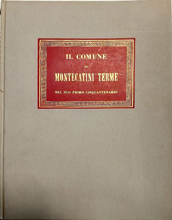 Il comune di Montecatini terme nel suo primo Cinquantenario.