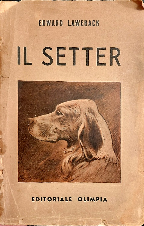Il setter. Con note sulle razze più rimarchevoli esistenti attualmente, istruzio