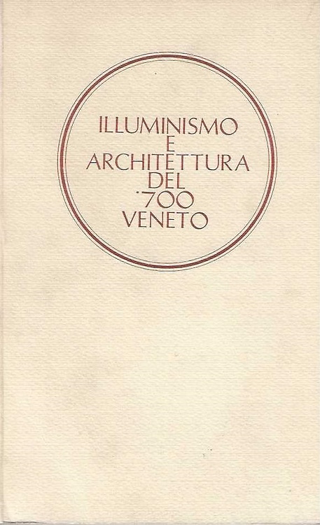 Illuminismo e architettura del '700 veneto.