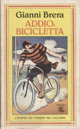 Addio bicicletta. L' epopea dei pionieri del ciclismo.