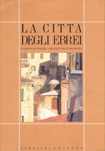9788831754897-La città degli ebrei. Il Ghetto di Venezia: architettura e urbanistica.