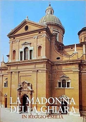 La Madonna della Ghiara in Reggio Emilia: guida storico-artistica.