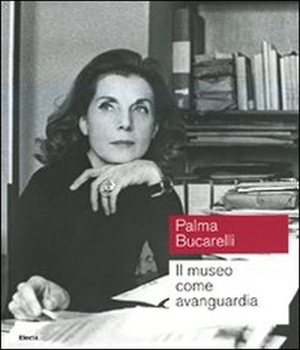 9788837069902-Palma Bucarelli. Il museo come avanguardia.