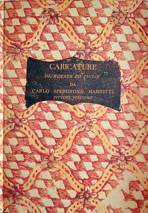 Caricature disegnate ed incise da Carlo Speridione Mariotti pittore perugino.