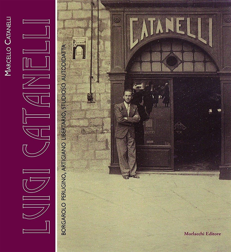 9788860747709-Luigi Catanelli. Borgarolo perugino, artigiano libertario, studioso autodidatta.