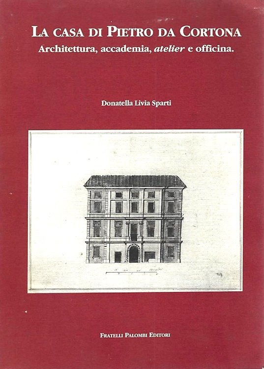 9788876218774-La casa di Pietro da Cortona. Architettura, accademia, atelier e officina.