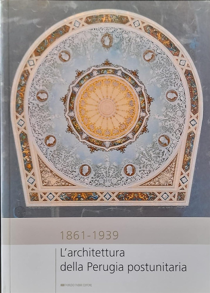 9788867780020-L'architettura della Perugia postunitaria. 1861-1939.