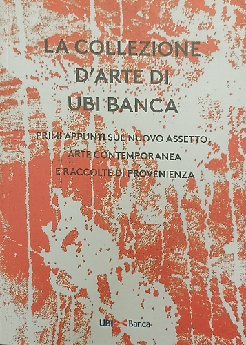 La collezione d'arte di Ubi Banca. Primi appunti sul nuovo assetto: arte contemp