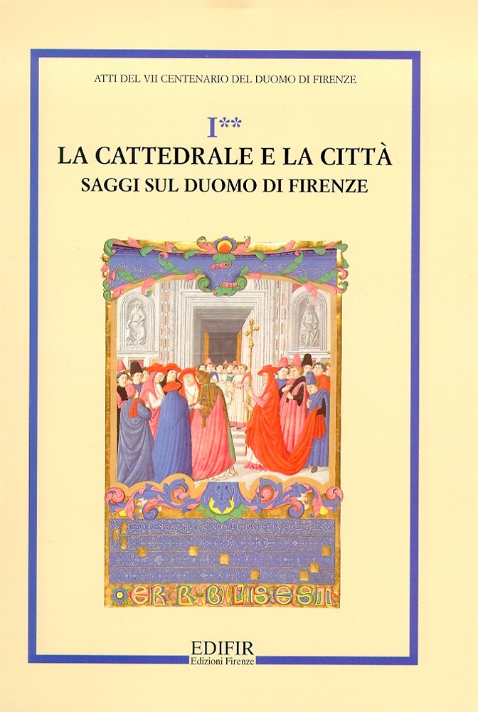La Cattedrale e la Città. Saggi sul Duomo di Firenze. Vol.I, parte seconda.