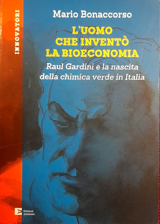 9788866273134-L'uomo che inventò la bioeconomia. Raul Gardini e la nascita della chimica verde